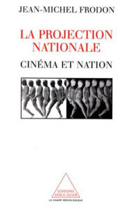 Title: La Projection nationale: Cinéma et nation, Author: Jean-Michel Frodon