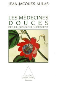 Title: Les Médecines douces: Des illusions qui guérissent, Author: Jean-Jacques Aulas