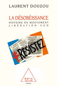 Title: La Désobéissance: Histoire du mouvement Libération-Sud, Author: Laurent Douzou