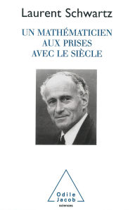 Title: Un mathématicien aux prises avec le siècle, Author: Laurent Schwartz