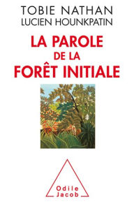 Title: La Parole de la forêt initiale, Author: Tobie Nathan