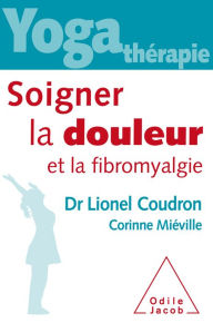 Title: Yoga-thérapie : Soigner la douleur et la fibromyalgie, Author: Lionel Coudron