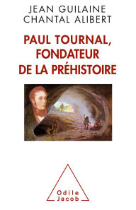 Title: Paul Tournal, fondateur de la préhistoire, Author: Jean Guilaine