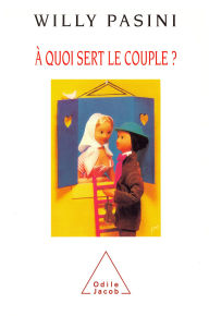Title: À quoi sert le couple ?, Author: Willy Pasini