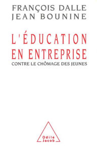Title: L' Éducation en entreprise: Contre le chômage des jeunes, Author: François Dalle