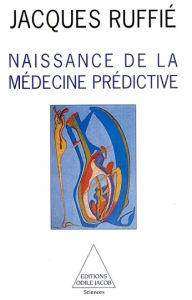Title: Naissance de la médecine prédictive, Author: Jacques Ruffié