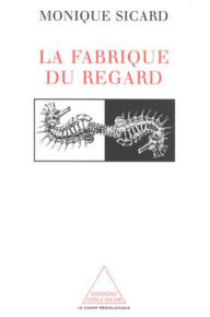 Title: La Fabrique du regard, Author: Monique Sicard