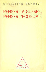 Title: Penser la guerre, penser l'économie, Author: Christian Schmidt