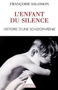 Title: L' Enfant du silence: Histoire d'une schizophrénie, Author: Françoise Salomon