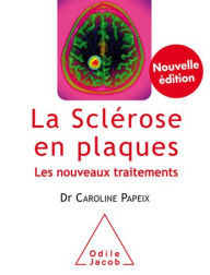 Title: La Sclérose en plaques: Les nouveaux traitements, Author: Caroline Papeix