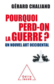 Title: Pourquoi perd-on la guerre ?: Un nouvel art occidental, Author: Gérard Chaliand