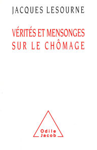 Title: Vérités et Mensonges sur le chômage, Author: Jacques Lesourne