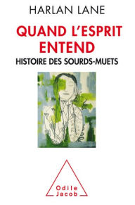 Title: Quand l'esprit entend: Histoire des sourds-muets, Author: Harlan Lane