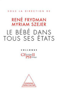 Title: Le Bébé dans tous ses états: Colloque Gypsy II, Author: René Frydman