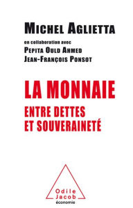 Title: La Monnaie entre dettes et souveraineté, Author: Michel Aglietta