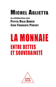Title: La Monnaie entre dettes et souveraineté, Author: Michel Aglietta