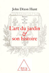 Title: L' Art du jardin et son histoire, Author: John Dixon Hunt