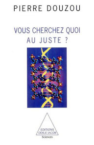 Title: Vous cherchez quoi au juste ?, Author: Pierre Douzou