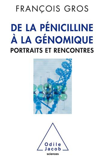 De la pénicilline à la génomique: Portraits et rencontres