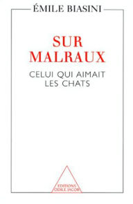 Title: Sur Malraux: Celui qui aimait les chats, Author: Émile Biasini
