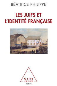 Title: Les Juifs et l'identité française, Author: Béatrice Philippe