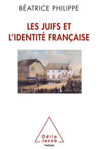 Title: Les Juifs et l'identité française, Author: Béatrice Philippe