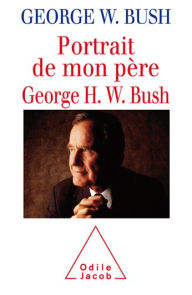 Title: Portrait de mon père, George H. W. Bush, Author: George W. Bush
