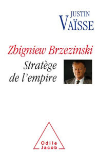 Title: Zbigniew Brzezinski: Stratège de l'empire, Author: Justin Vaïsse