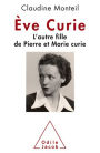 Ève Curie: L'autre fille de Pierre et Marie Curie