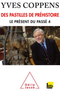 Title: Des pastilles de préhistoire: Le présent du passé 4, Author: Yves Coppens