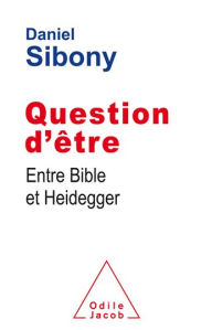 Title: Question d'être: Entre Bible et Heidegger, Author: Daniel Sibony