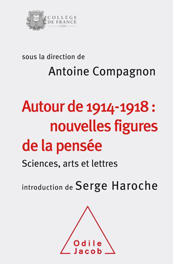 Autour de 1914-1918 : nouvelles figures de la pensée: Sciences, arts et lettres (Colloque 2014)