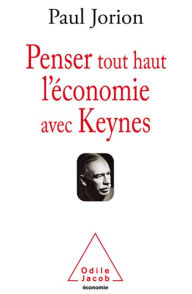 Title: Penser tout haut l'économie avec Keynes, Author: Paul Jorion