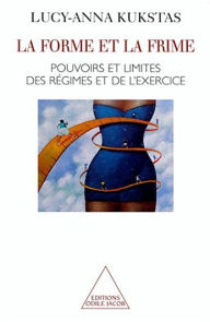 Title: La Forme et la Frime: Pouvoirs et limites des régimes et de l'exercice, Author: Lucy-Anna Kukstas