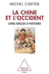 Title: La Chine et l'Occident: Cinq siècles d'Histoire, Author: Michel Cartier