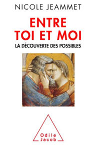 Title: Entre toi et moi: La découverte des possibles, Author: Nicole Jeammet