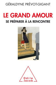 Title: Le Grand Amour: Se préparer à la rencontre, Author: Géraldyne Prévot-Gigant