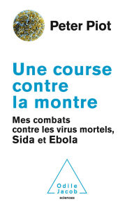 Title: Une course contre la montre: Mes combats contre les virus mortels, sida et Ebola, Author: Peter Piot