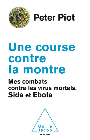 Une course contre la montre: Mes combats contre les virus mortels, sida et Ebola