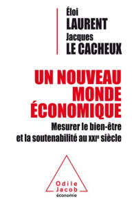 Title: Un nouveau monde économique: Mesurer le bien-être et la soutenabilité au XXIe siècle, Author: Eloi Laurent