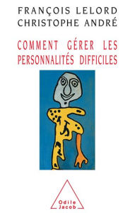 Title: Comment gérer les personnalités difficiles, Author: François Lelord