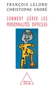 Title: Comment gérer les personnalités difficiles, Author: François Lelord