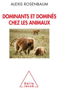 Title: Dominants et dominés chez les animaux, Author: Alexis Rosenbaum
