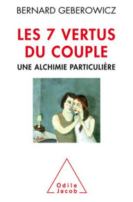 Title: Les 7 vertus du couple: Une alchimie particulière, Author: Bernard Geberowicz