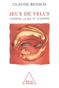 Title: Jeux de velus: L'animal, le jeu et l'homme, Author: Claude Bensch
