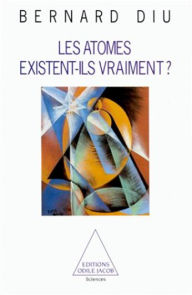Title: Les atomes existent-ils vraiment ?, Author: Bernard Diu