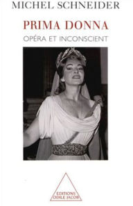 Title: Prima donna: Opéra et inconscient, Author: Michel Schneider