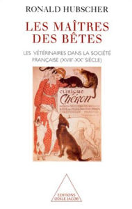 Title: Les Maîtres des bêtes: Les vétérinaires dans la société française (XVIIIe-XXe siècle), Author: Ronald Hubscher