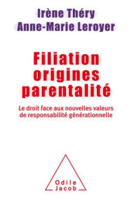 Title: Filiation, origines, parentalité: Le Droit face aux nouvelles valeurs de responsabilité générationnelle, Author: Irène Théry