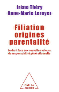 Title: Filiation, origines, parentalité: Le Droit face aux nouvelles valeurs de responsabilité générationnelle, Author: Irène Théry